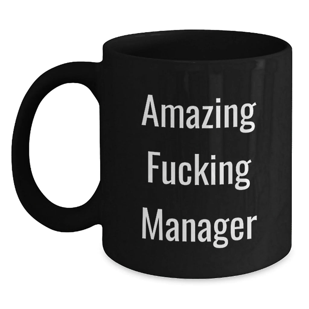 Funny Amazing Manager Black Coffee Mug Gifts from Friends to Manager, Unique Graduation Mugs for Men Women, Inspirational Quote 'Amazing F--king Manager' on Black 11oz or 15oz Ceramic Mug