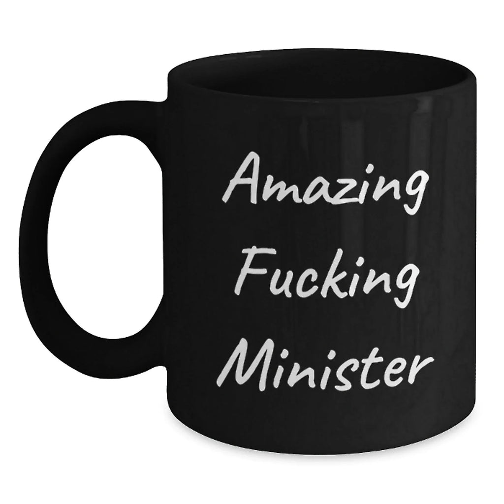 Funny Minister Gifts - 'Amazing F--king Minister' Black Coffee Mug for Graduation, Unique Gifts from Friends to Minister, 11oz or 15oz, Microwave and Dishwasher Safe