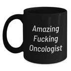 Funny Oncologist Gifts for Men, Amazing F--king Oncologist Black Coffee Mug - Unique Christmas Memorable Presents from Friends to Family - 11oz or 15oz Ceramic Mug