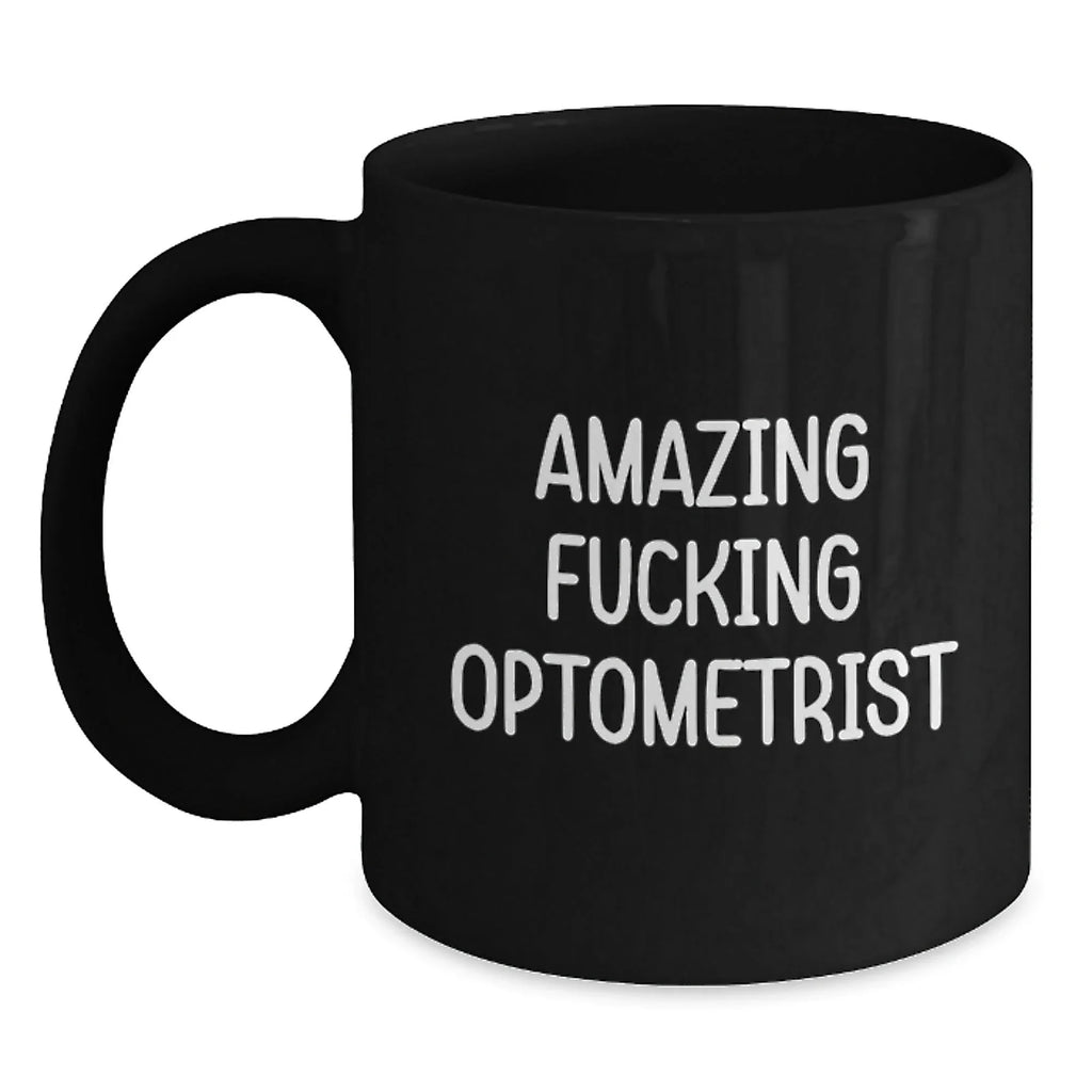 Funny Optometrist Gifts for Friends from Men - Amazing Quote Black Coffee Mug