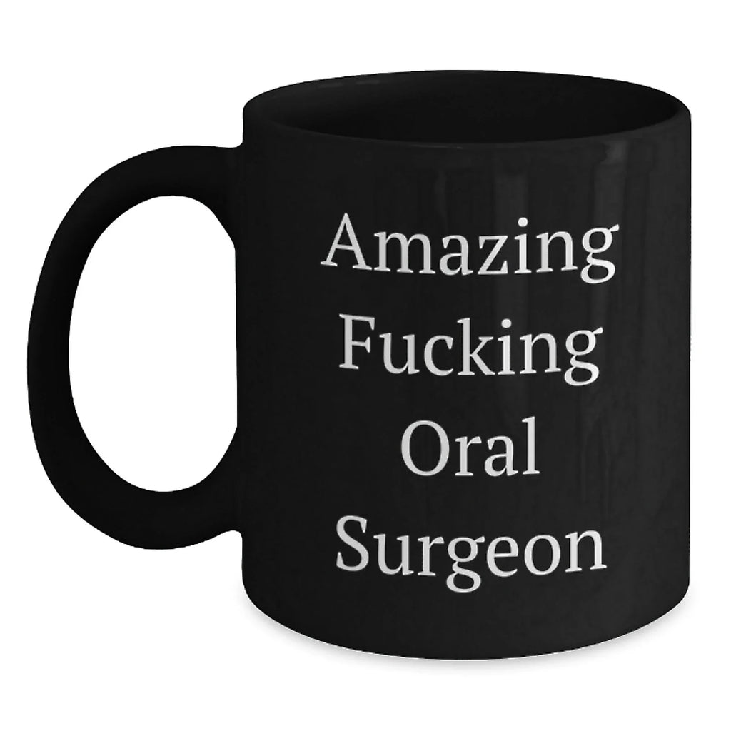 Funny Oral Surgeon Gifts, Black Coffee Mug for Graduation from Friends, Coworkers, Family, Amazing F--king Quote
