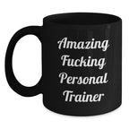 Funny Personal Trainer Gifts from Friends for Birthday - Black Coffee Mug with Amazing Quote