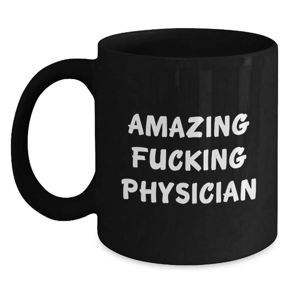 Funny Physician Gifts for Him or Her, Amazing Quote on Black Coffee Mug, Birthday Unique Gifts from Friends or Family