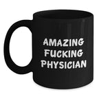 Funny Physician Gifts for Him or Her, Amazing Quote on Black Coffee Mug, Birthday Unique Gifts from Friends or Family