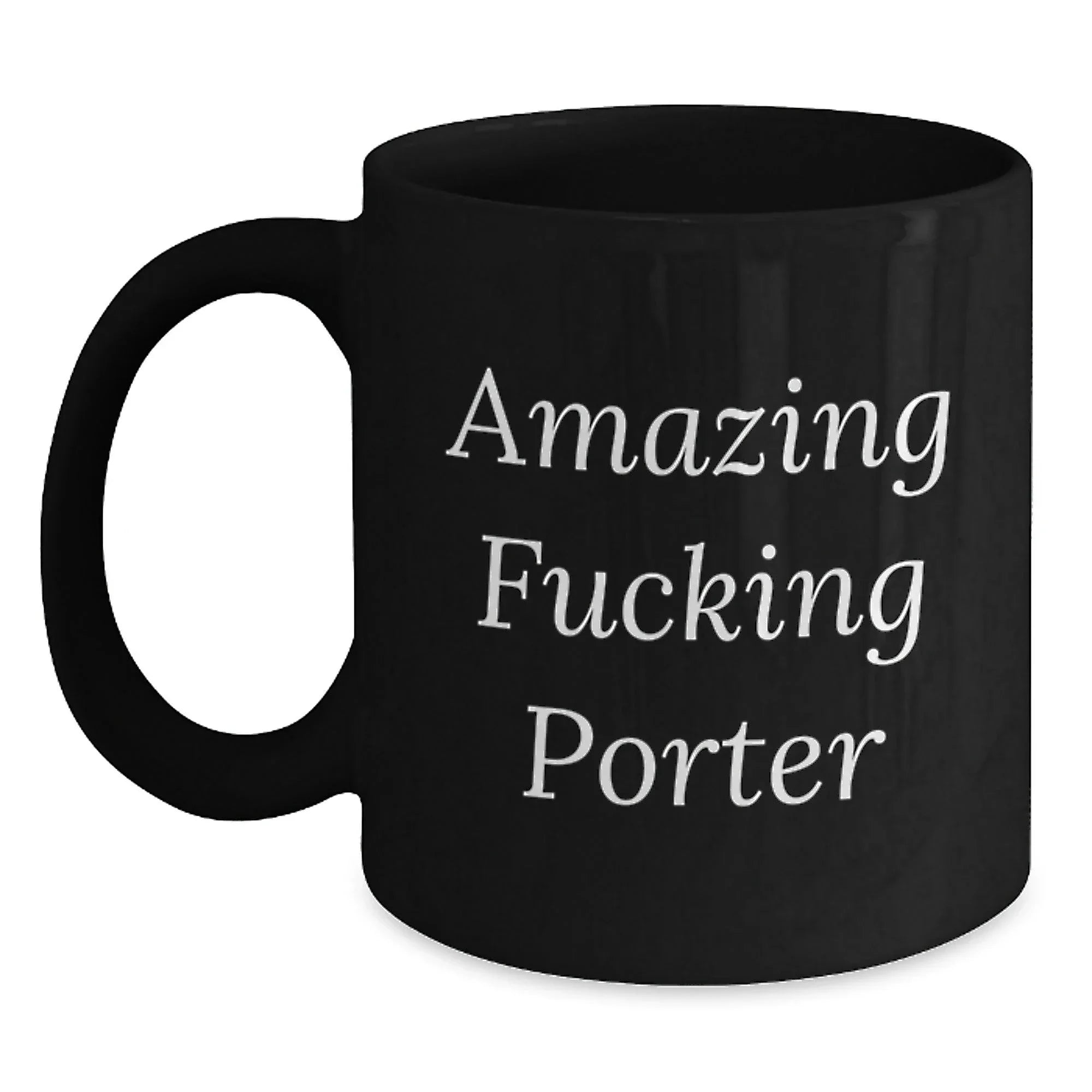 Funny Porter Gifts from Friends - Amazing Quote Black Coffee Mug for Birthday, 11oz or 15oz, Microwave and Dishwasher Safe