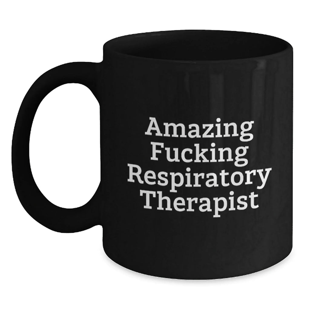Funny Respiratory Therapist Gifts Black Coffee Mug for Birthday, Gifts from Friends, Gifts for Respiratory Therapist, 'Amazing F--king Respiratory Therapist'