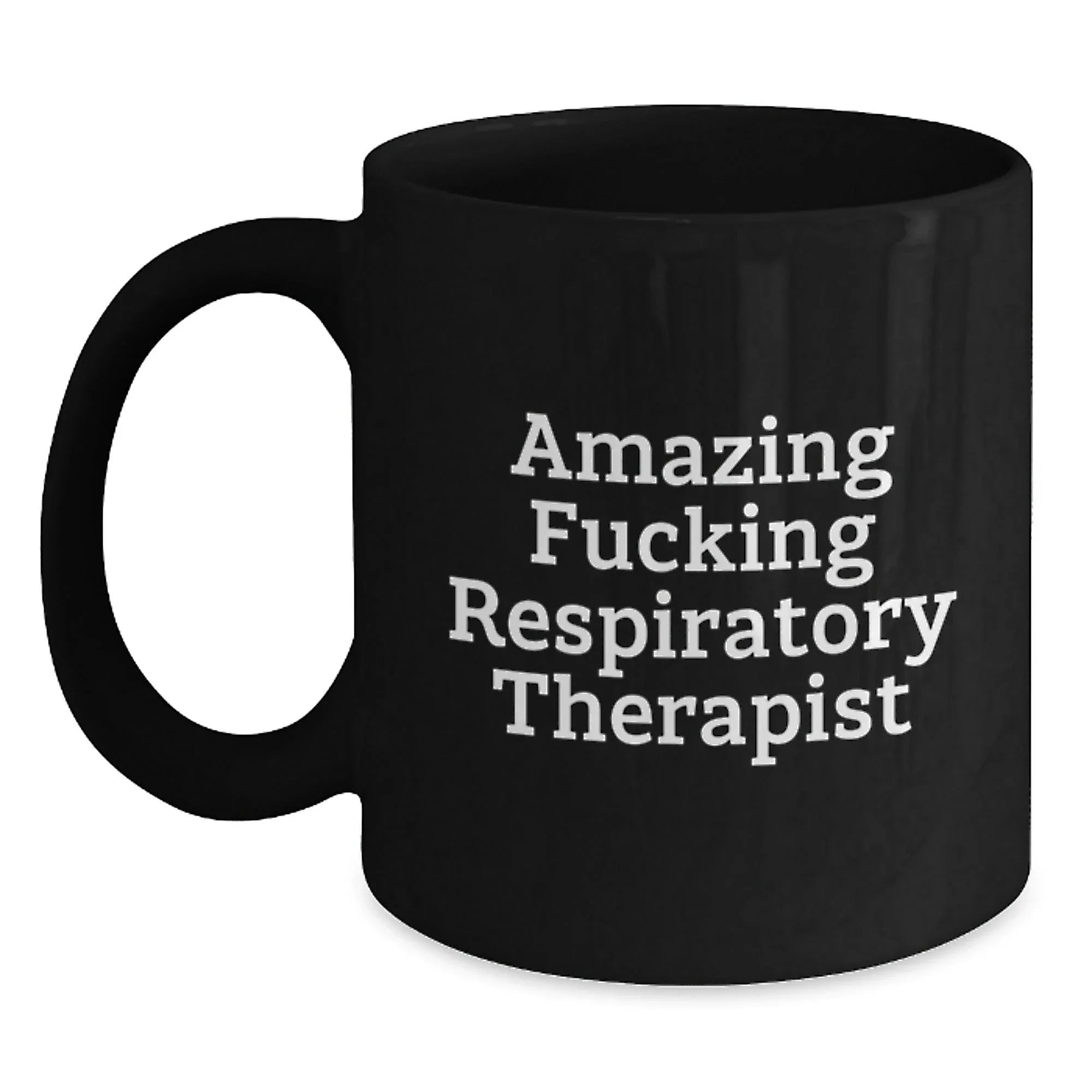 Funny Respiratory Therapist Gifts Black Coffee Mug for Birthday, Gifts from Friends, Gifts for Respiratory Therapist, 'Amazing F--king Respiratory Therapist'