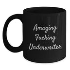 Funny Underwriter Quotes Black Coffee Mugs, Gifts from Friends for Underwriter Graduation Unique Gifts