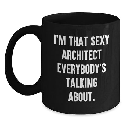 Architect Funny Mugs, Gifts from Friends and Family for the Sexy Architect, Black Coffee Mug - Unique Christmas Unique Gifts - Main