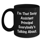 Funny Assistant Principal Gifts for Men and Women, I'm That Sexy Assistant Principal Everybody's Talking About Black Coffee Mug, Unique Christmas Unique Gift Ideas