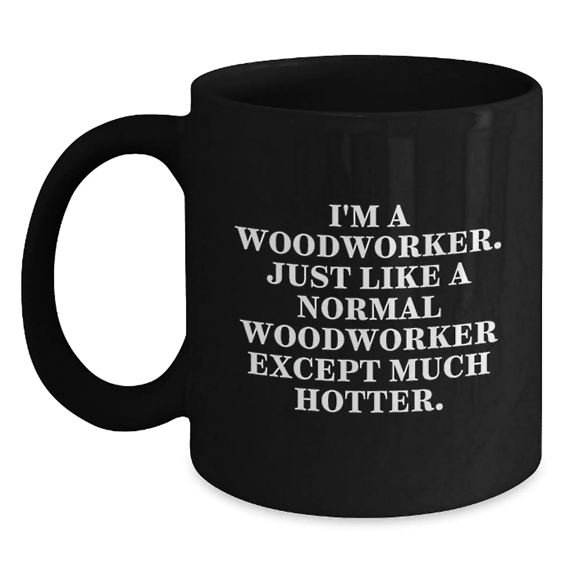 Woodworker Humor Black Coffee Mug, Funny Gift for Woodworker Friends, 11oz or 15oz Microwave Safe Ceramic Mug, Perfect Unique Graduation Gifts from Family, Friends, Coworkers - Main