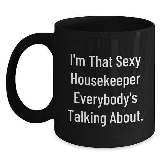 Funny Housekeeper Gifts from Friends for Christmas Unique Housekeeper Black Coffee Mug - 'I'm That Sexy Housekeeper Everybody's Talking About', 11oz or 15oz - Main
