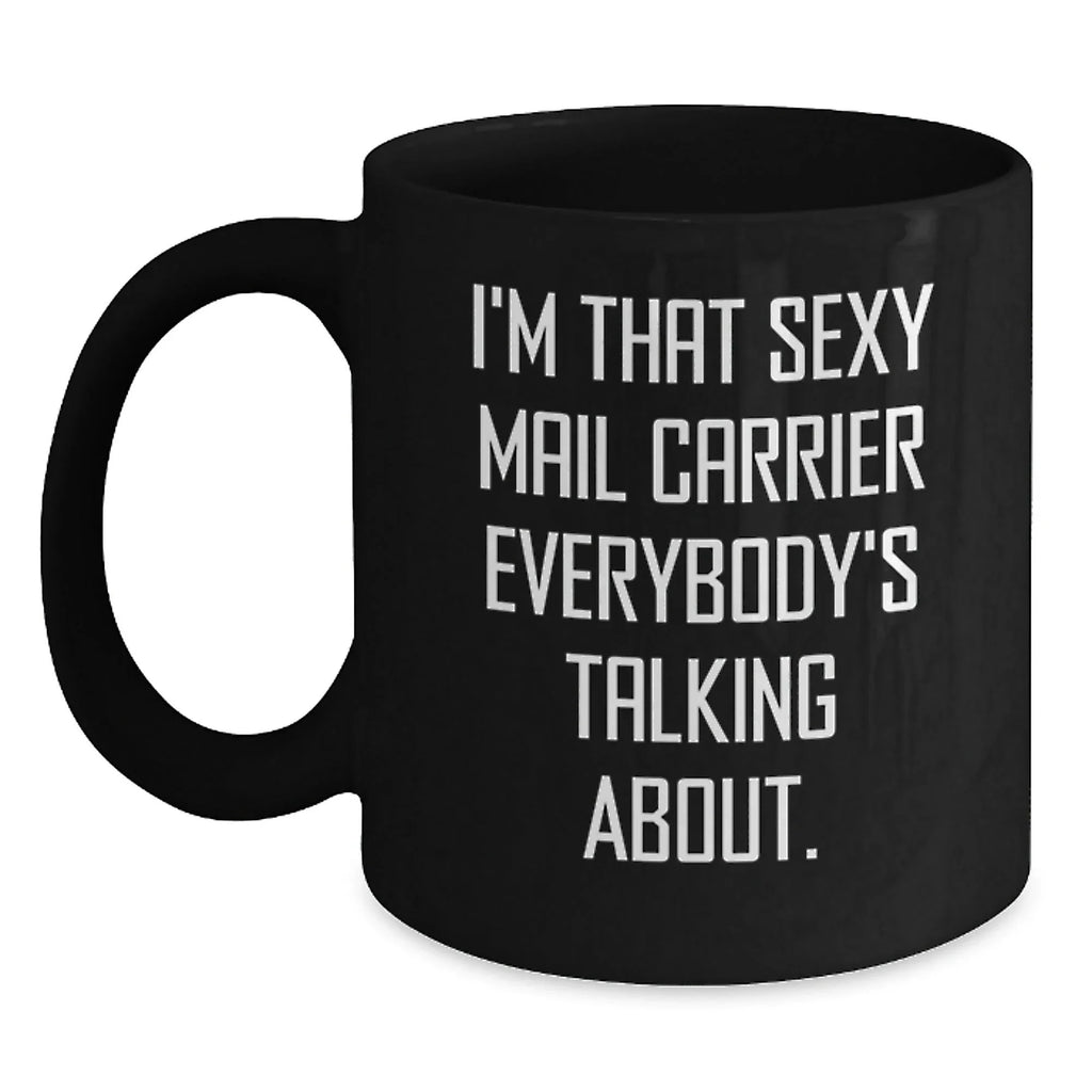 Sexy Mail Carrier Gifts for Men - Christmas Unique Mail Carrier Mugs, Funny Quote 'I'm That Sexy Mail Carrier Everybody's Talking About.' from Friends and Family