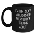 Sexy Mail Carrier Gifts for Men - Christmas Unique Mail Carrier Mugs, Funny Quote 'I'm That Sexy Mail Carrier Everybody's Talking About.' from Friends and Family