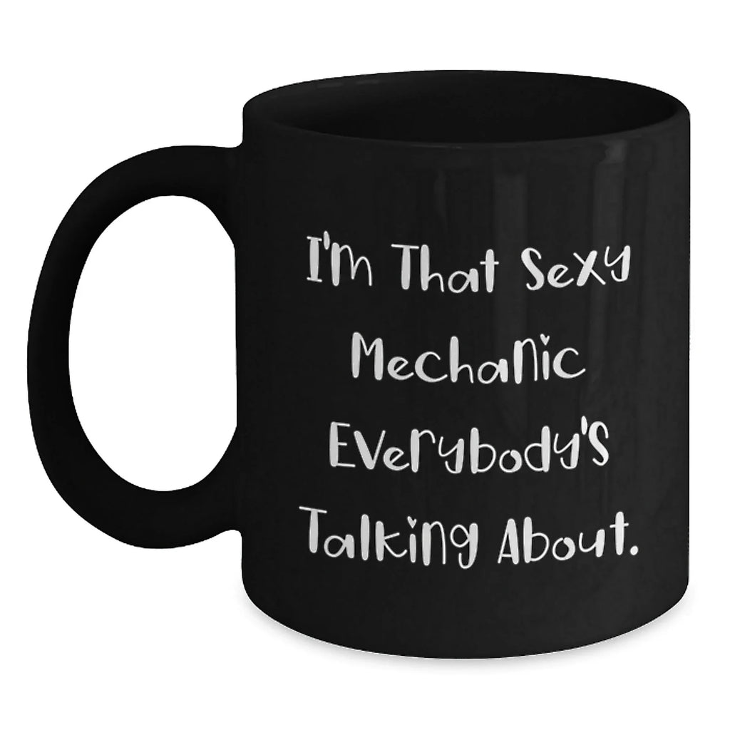 Gifts from Men for Mechanic Friends, Mechanic Funny Quotes Black Coffee Mugs, Sexy Mechanic Christmas Unique Gifts, 11oz or 15oz Ceramic Mug
