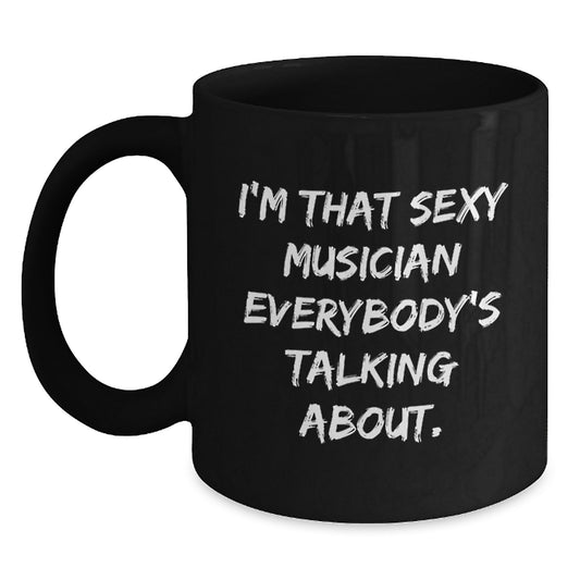 Funny Musician Gifts for Him from Friends, Black Coffee Mug with Quote I'm That Sexy Musician Everybody's Talking About, Christmas Unique Presents - Main