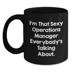 Funny Operations Manager Gifts from Friends to Operations Manager, Black Coffee Mug for Graduation, 'I'm That Sexy Operations Manager Everybody's Talking About.'