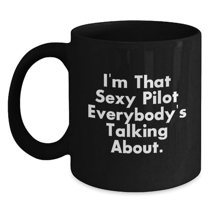 Funny Pilot Gifts for Men from Friends - I'm That Sexy Pilot Everybody's Talking About. Black Coffee Mug for Graduation - Main