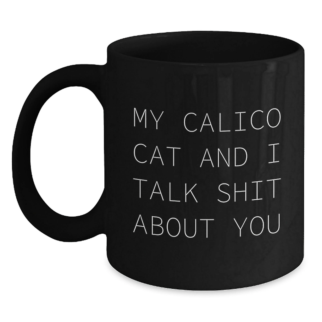 Calico Cat Black Coffee Mugs Funny Gifts from Friends to Family on Mother's Day - 'My Calico Cat And I Talk Shit About You' - Main
