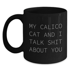 Calico Cat Black Coffee Mugs Funny Gifts from Friends to Family on Mother's Day - 'My Calico Cat And I Talk Shit About You' - Main