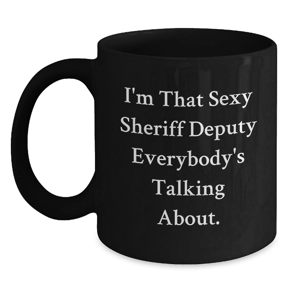 Sexy Sheriff Deputy Gifts for Men - Black Coffee Mug, Funny Quote for Graduation, Gifts from Friends, Family, Coworkers