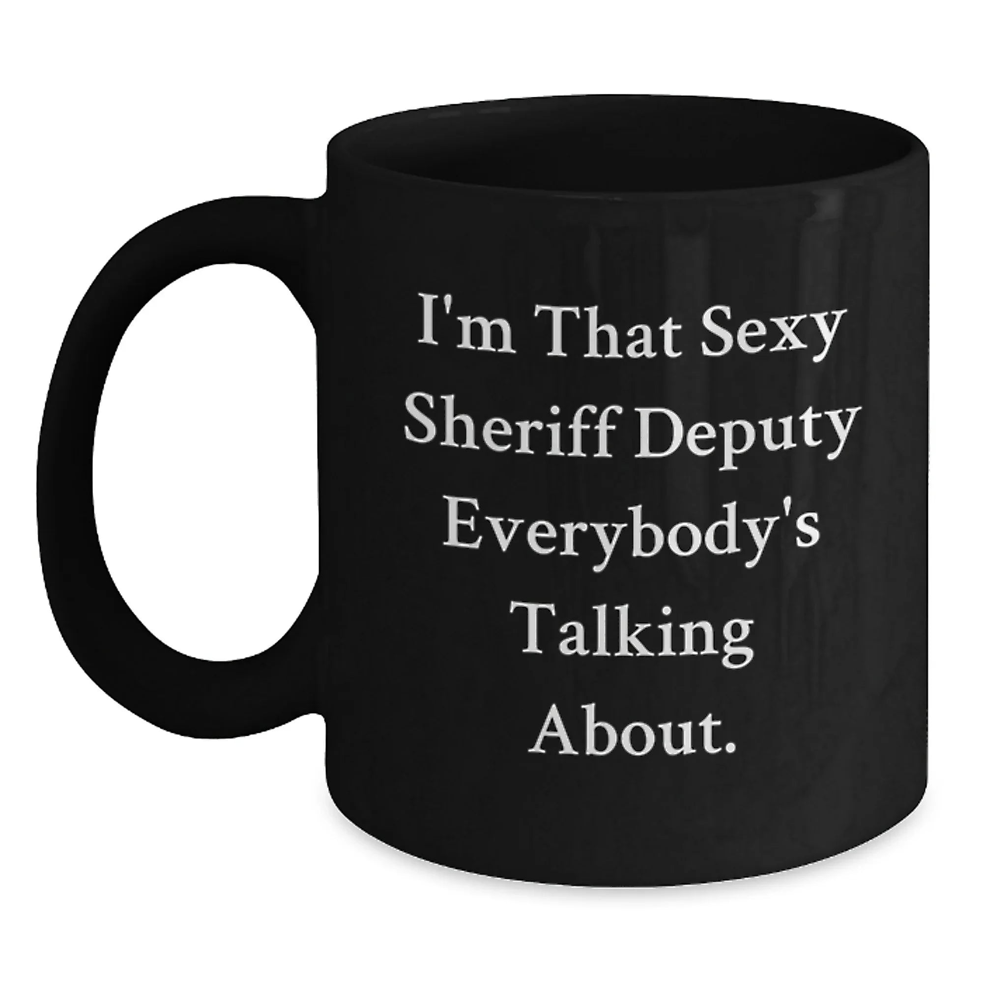 Sexy Sheriff Deputy Gifts for Men - Black Coffee Mug, Funny Quote for Graduation, Gifts from Friends, Family, Coworkers