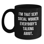Social Worker Gifts Funny Black Coffee Mugs - I'm That Sexy Social Worker Everybody's Talking About. Gifts from Friends to Social Workers on Birthday