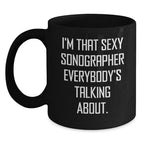Funny Sonographer Gifts for Men and Women from Family and Friends - I'm That Sexy Sonographer Everybody's Talking About Black Coffee Mug