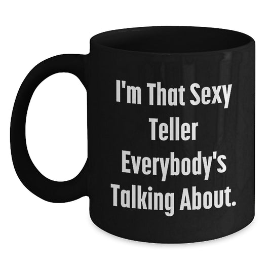 Teller Gifts from Friends - I'm That Sexy Teller Everybody's Talking About. Black Coffee Mug, Funny Graduation Unique Gifts for Teller, Men, Women, Coworkers, Family - Main