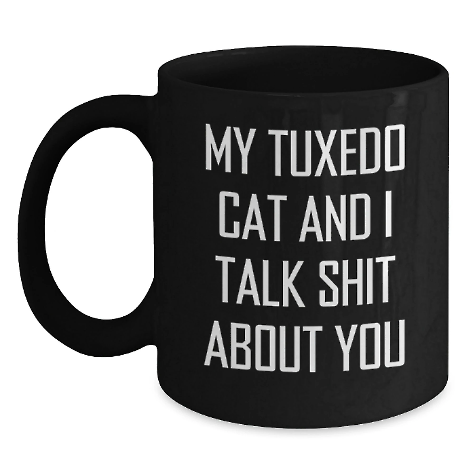 Funny Tuxedo Cat Gifts from Men to Women, Black Coffee Mug for Tuxedo Cat Lovers on Mother's Day, 'My Tuxedo Cat And I Talk Shit About You' Quote - Main
