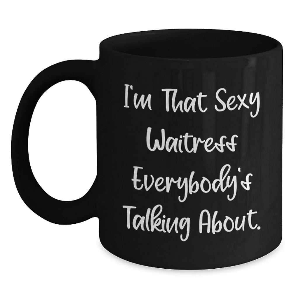 Sexy Waitress Quote Funny Gifts from Friends for Waitress Black Coffee Mug - Unique Christmas Mugs