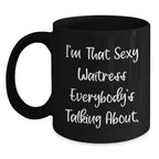Sexy Waitress Quote Funny Gifts from Friends for Waitress Black Coffee Mug - Unique Christmas Mugs