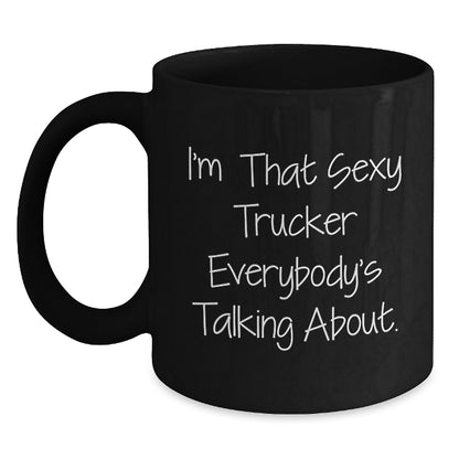 Sexy Trucker Gifts from Friends for Trucker Graduation Unique Black Coffee Mug, 'I'm That Sexy Trucker Everybody's Talking About.', 11oz or 15oz Microwave Dishwasher Safe - Main