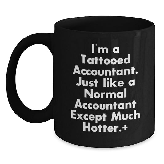 Funny Accountant Gifts, I'm A Tattooed Accountant. Just Like A Normal Accountant Except Much Hotter., Black Coffee Mug for Graduation - Main
