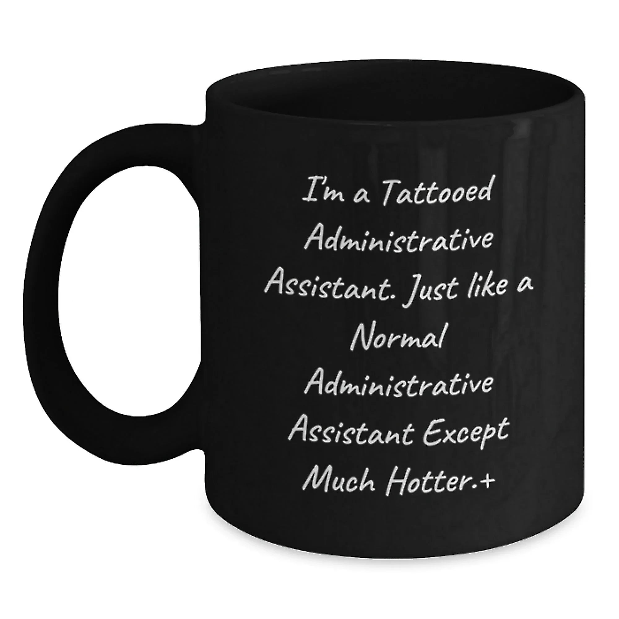 Funny Tattooed Administrative Assistant Gifts for Graduation, Black Coffee Mug for Administrative Assistant, 'I'm A Tattooed Administrative Assistant...'