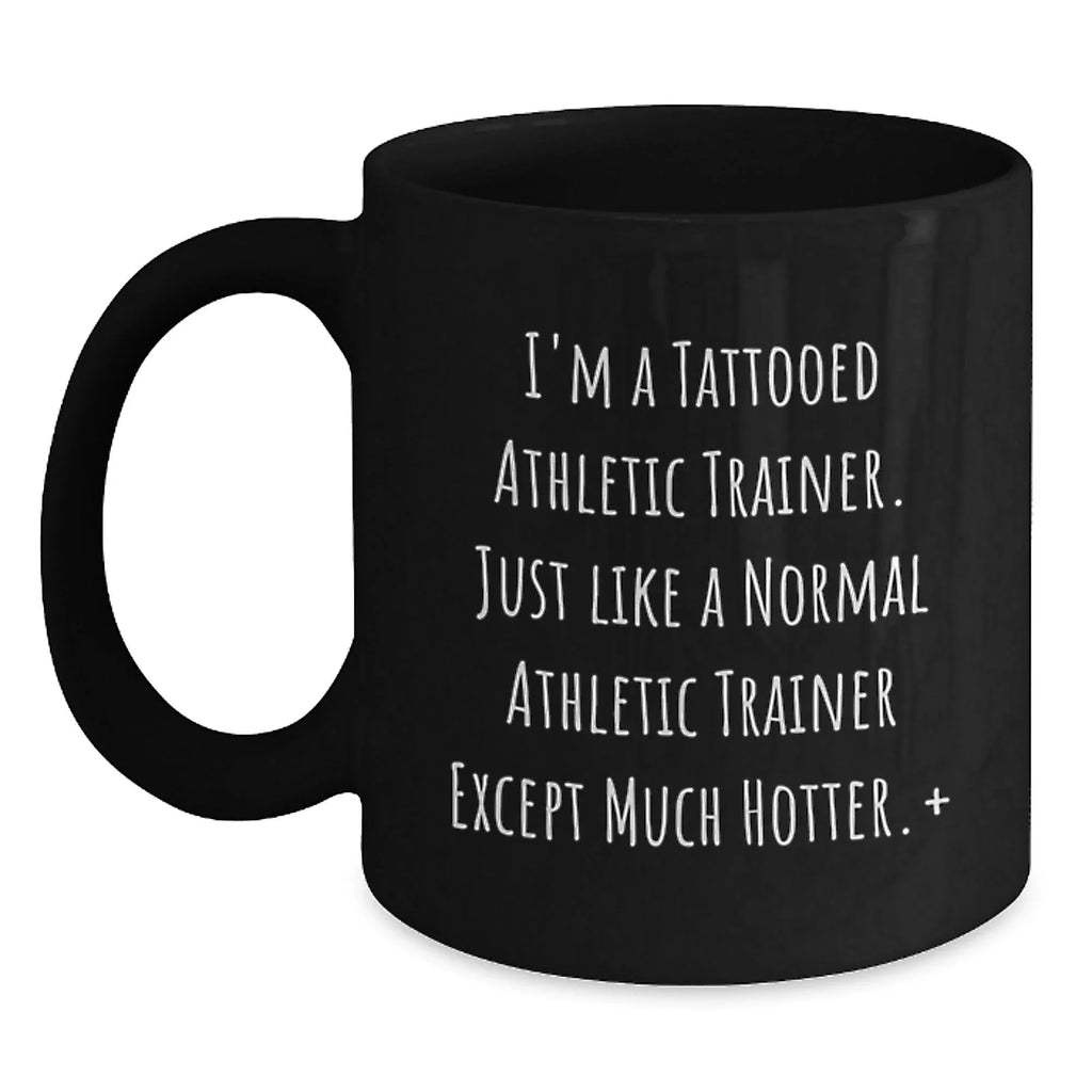 Funny Athletic Trainer Quotes Black Coffee Mug Gifts from Friends for Christmas - I'm A Tattooed...