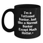 Funny Gifts from Friends for Banker, Black Coffee Mug, I'm A Tattooed Banker Gifts, Hotter Banker Mugs, Christmas Unique Gifts for Him