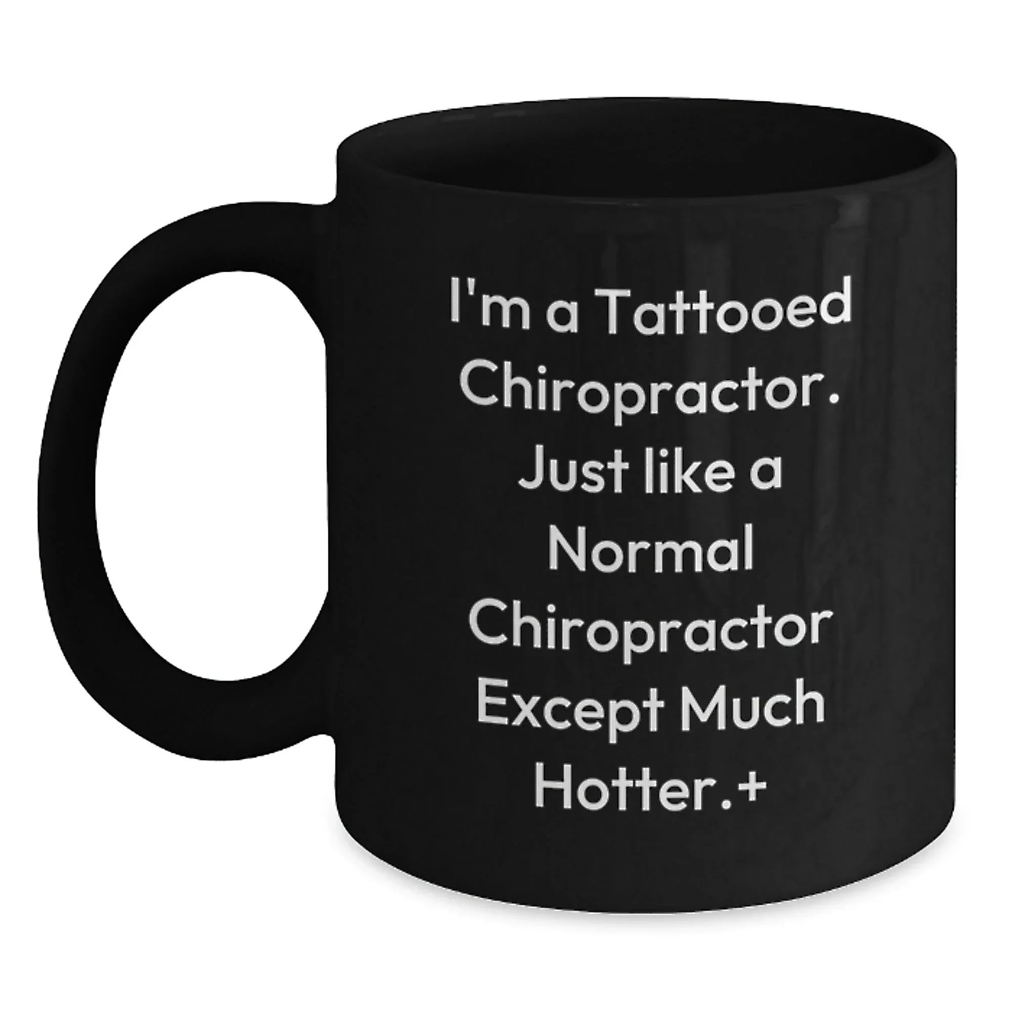 Funny Chiropractor Gifts for Men and Women - 'I'm A Tattooed Chiropractor...' Black Coffee Mug for Graduation