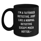 Funny Christmas Unique Gifts for Detective Lovers, Cute Black Coffee Mugs with 'I'm A Tattooed Detective' Quote, Gifts from Friends and Family to Men and Women