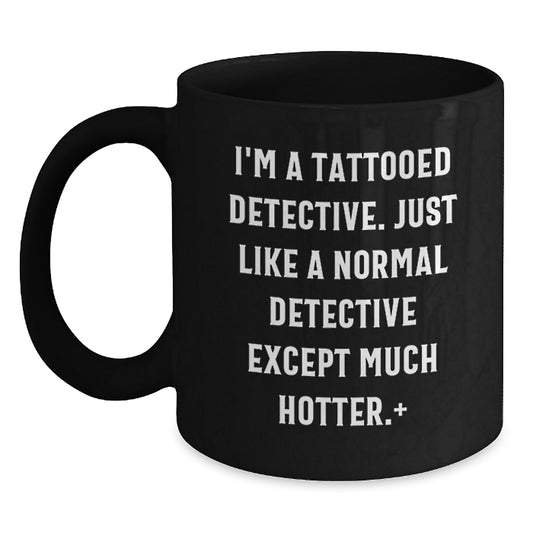 Funny Christmas Unique Gifts for Detective Lovers, Cute Black Coffee Mugs with 'I'm A Tattooed Detective' Quote, Gifts from Friends and Family to Men and Women - Main