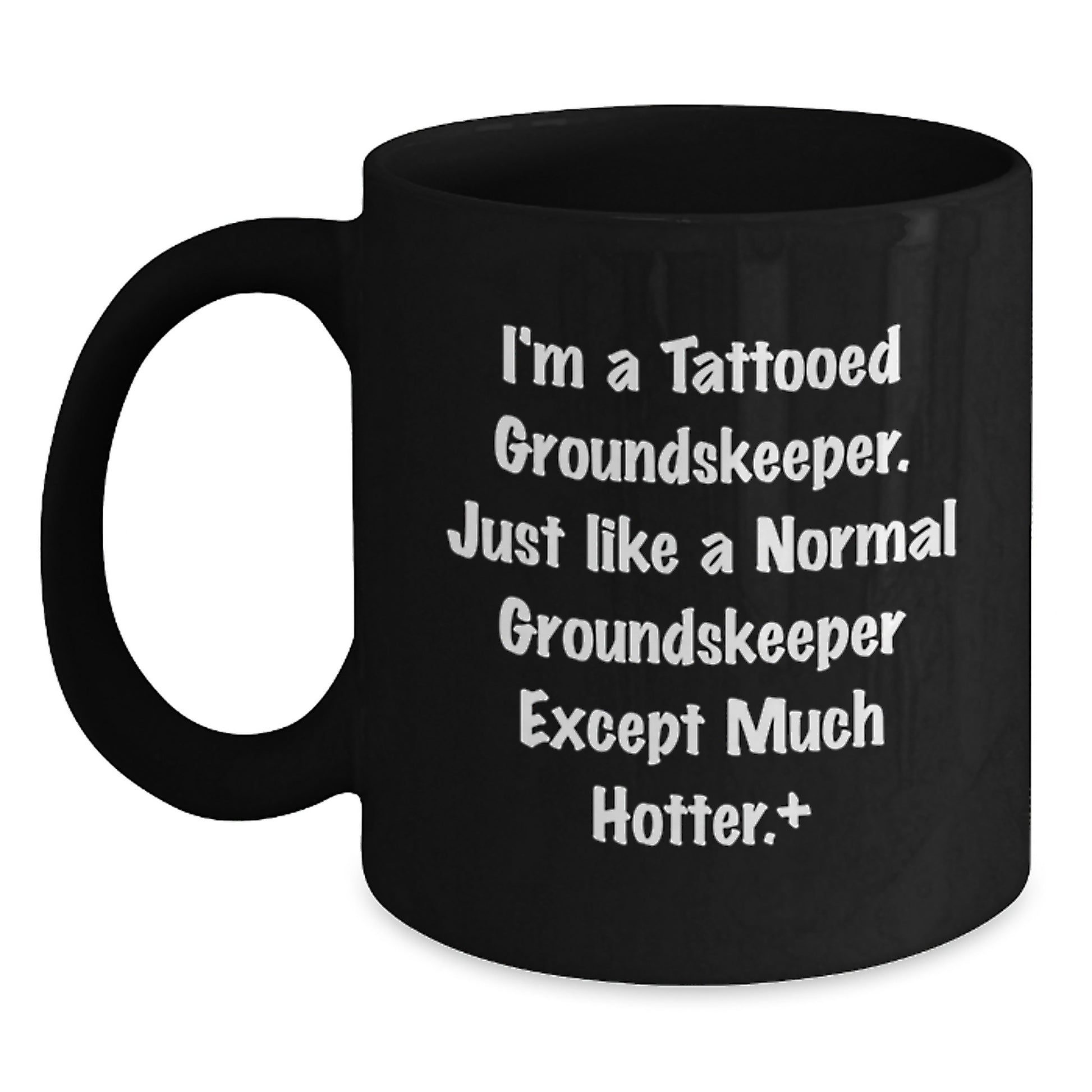 Funny groundskeeper Gifts for Men from Friends and Family - Unique Black Coffee Mugs, I'm A Tattooed groundskeeper Except Much Hotter Christmas Unique Gifts - Main