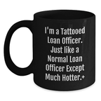 Funny Loan Officer Gifts for Men, Unique Birthday Unique Gifts from Friends, Black Coffee Mug, 'I'm A Tattooed Loan Officer. Just Like A Normal Loan Officer Except Much Hotter.' - Main