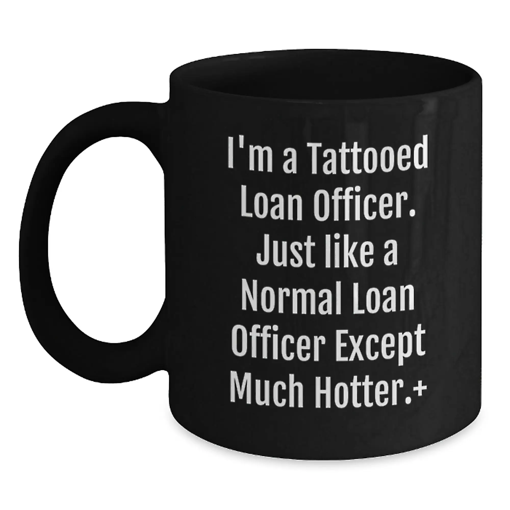Funny Loan Officer Gifts for Men, Unique Birthday Unique Gifts from Friends, Black Coffee Mug, 'I'm A Tattooed Loan Officer. Just Like A Normal Loan Officer Except Much Hotter.' - Main