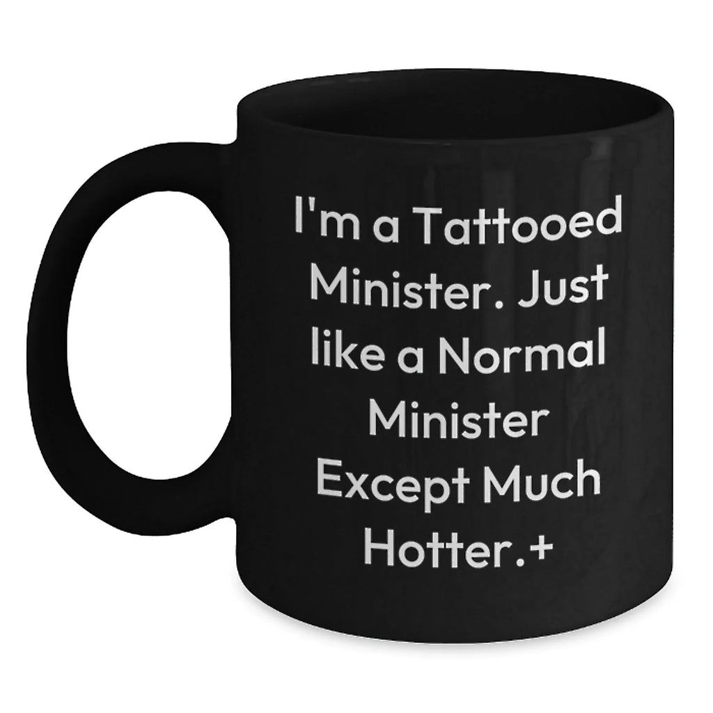 Funny Minister Gifts for Men - Black Coffee Mug I'm A Tattooed Minister - Unique Christmas Memorable Presents from Friends to Family