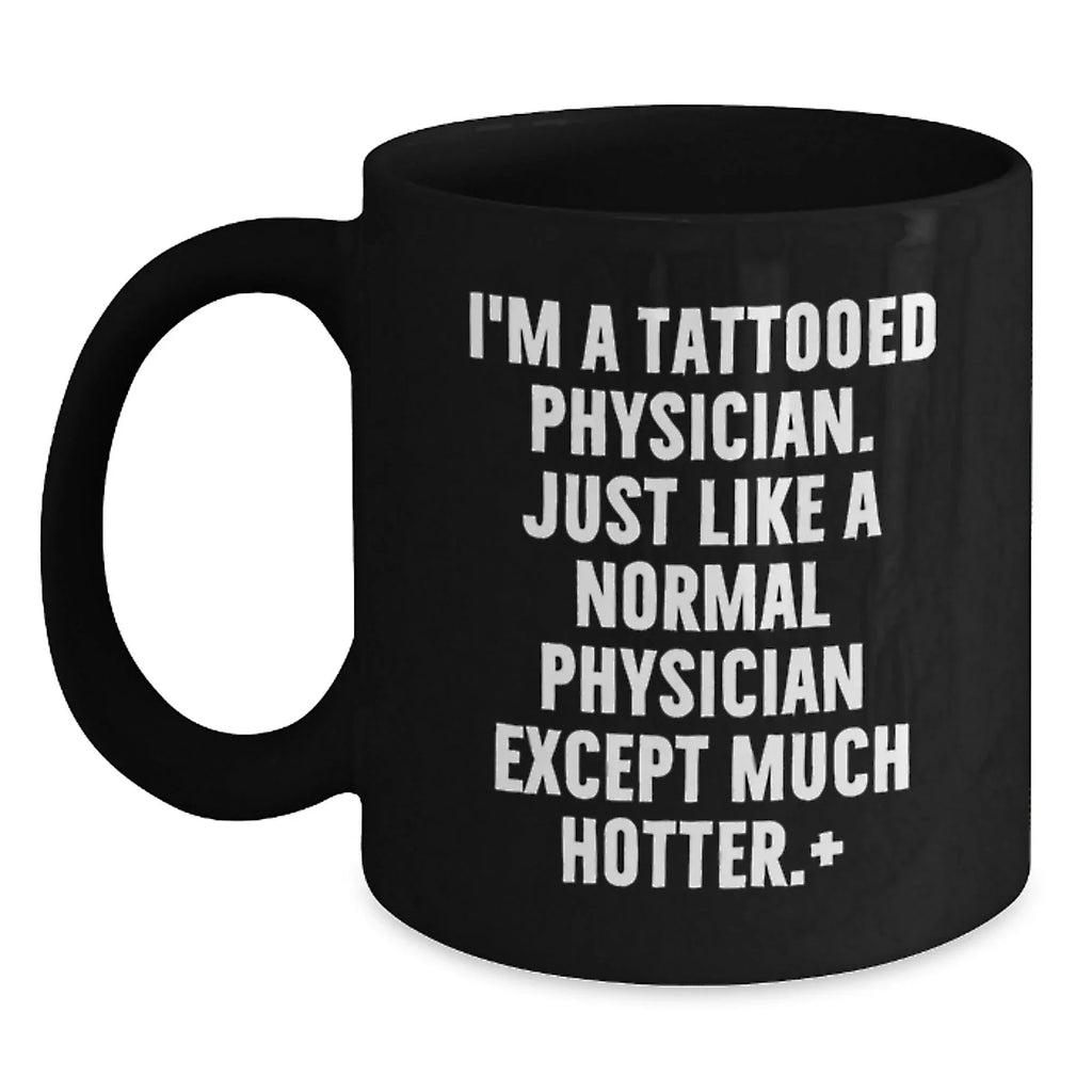 Funny Physician Gifts I'm A Tattooed Physician Gifts for Men Women Friends Coworkers Family Birthday Unique Gifts Black Coffee Mug