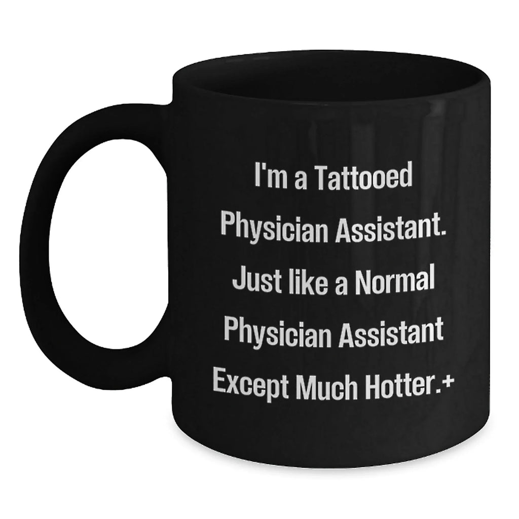 Funny Physician Assistant Gifts for Men, I'm A Tattooed Physician Assistant, Black Coffee Mug for Birthday, Gifts from Men to Physician Assistant, Unique Birthday Unique Gift