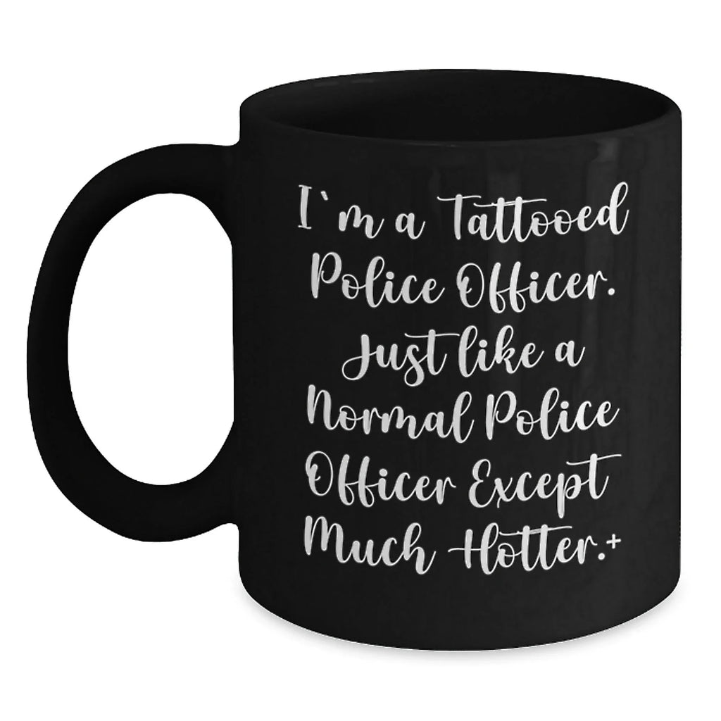 Funny Police Officer Gifts, Unique Black Coffee Mug for Men, Christmas Unique Gifts from Friends to Police Officers, 'I'm A Tattooed Police Officer'
