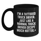 Funny Truck Driver Gifts from Men to Friends for Christmas Unique Black Coffee Mugs - I'm A Tattooed Truck Driver Just Like A Normal Truck Driver Except Much Hotter