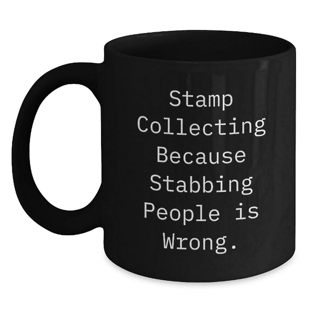 Funny Stamp Collecting Gift for Friends, 'Stamp Collecting Because Stabbing People Is Wrong.' Quote on Black Coffee Mug, Gifts from Friends to Stamp Collecting Enthusiasts on Birthday