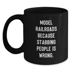 Funny Model Railroads Gifts for Friends, Unique Black Coffee Mugs with 'Model Railroads Because Stabbing People Is Wrong' Quote, Gifts from Men to Family, Perfect for Christmas Morning